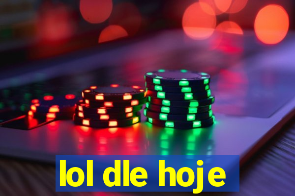 lol dle hoje